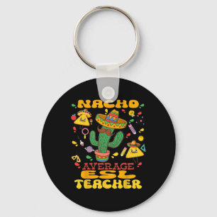 Nacho Average Esl Teacher Cinco De Mayo Mexican Fi Key Ring