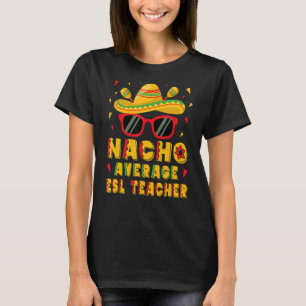 Nacho Average Esl Teacher Cinco De Mayo T-Shirt