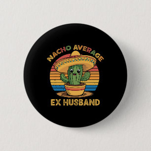 Nacho Average Ex Husband Matching Mexican Cinco De 6 Cm Round Badge