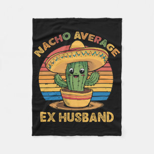 Nacho Average Ex Husband Matching Mexican Cinco De Fleece Blanket