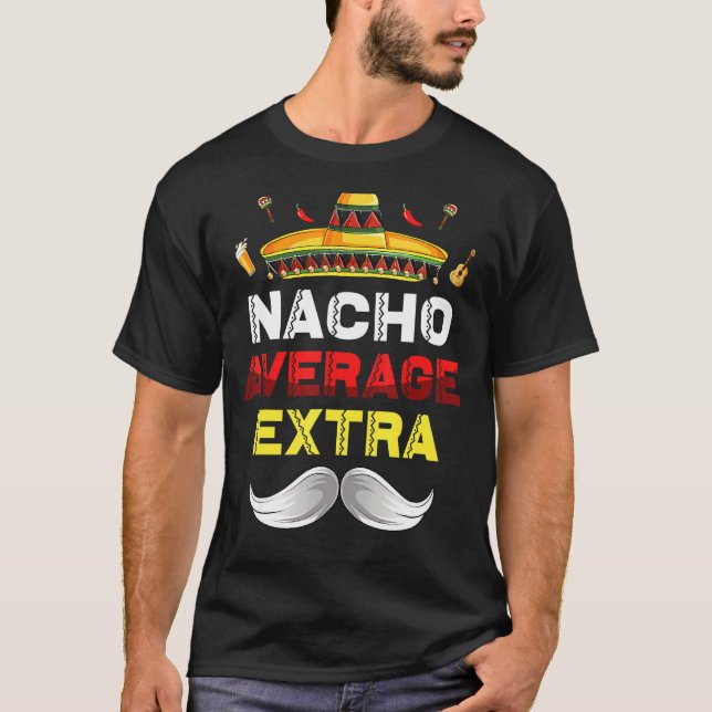 Nacho Average Extra Funny Cinco De Mayo Mexican Pa T-Shirt (Front)