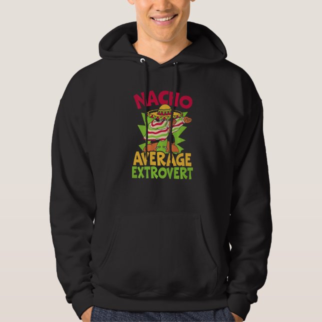 Nacho Average Extrovert Behavior Extroverted Cinco Hoodie (Front)