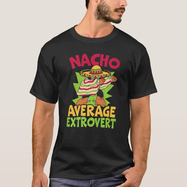 Nacho Average Extrovert Behavior Extroverted Cinco T-Shirt (Front)