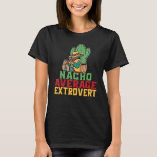 Nacho Average Extrovert Behaviour Extroverted Cinc T-Shirt