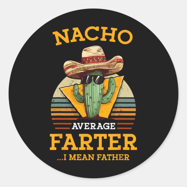 Nacho Average Farter I Mean Father Mexican Funny D Classic Round Sticker (Front)
