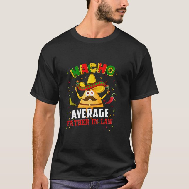 Nacho Average Father In Law Nacho Sombrero Cinco D T-Shirt (Front)
