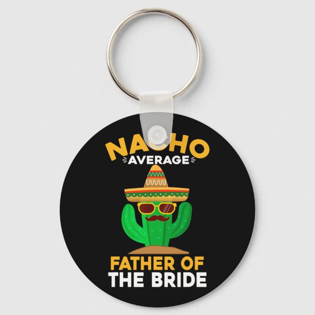 Nacho Average Father Of The Bride Mexican Cinco De Key Ring (Front)