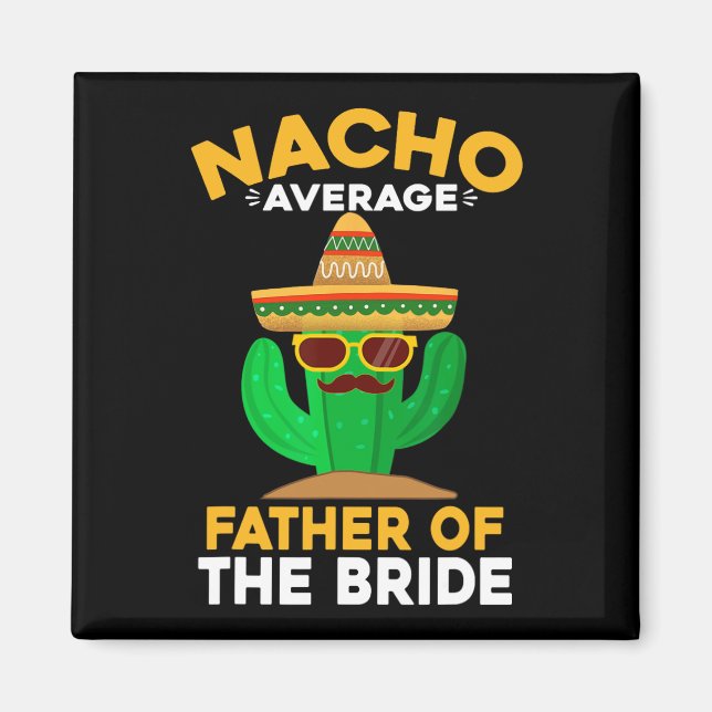 Nacho Average Father Of The Bride Mexican Cinco De Magnet (Front)