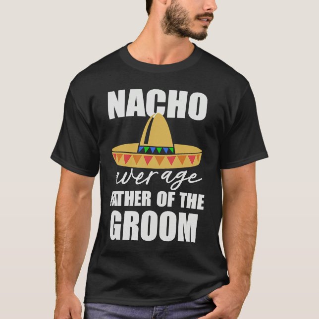 Nacho average father of the groom T-Shirt (Front)