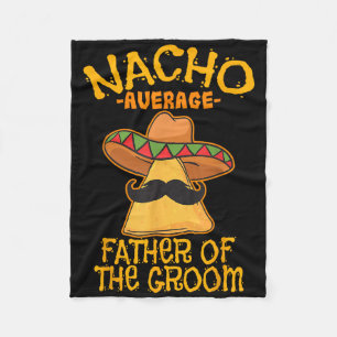 Nacho Average Father Of The Groom Wedding Cinco De Fleece Blanket