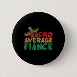 Nacho Average Fiance Engagement Party Groom Bride 6 Cm Round Badge