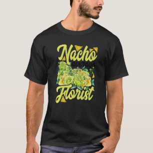 Nacho Average Florist Gardener Botanical Gardener T-Shirt