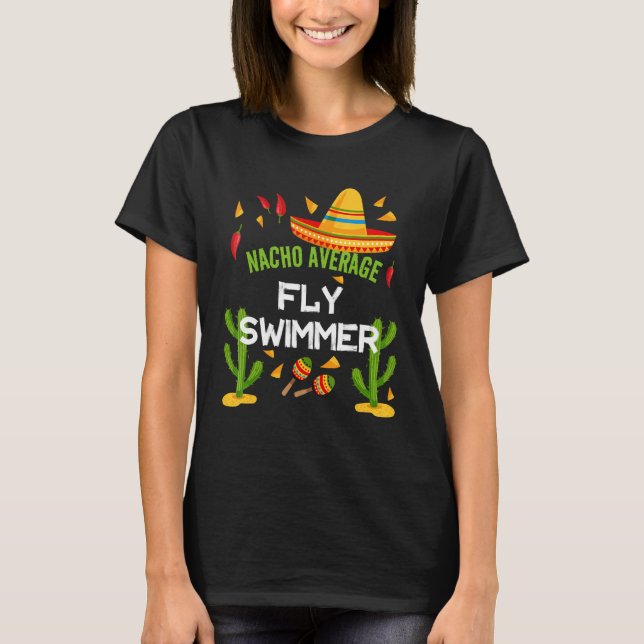 Nacho Average Fly Swimmer Cinco De Mayo T-Shirt (Front)