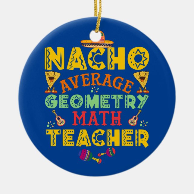 Nacho average Foodies Tacos geometry math teacher Ceramic Tree Decoration (Front)
