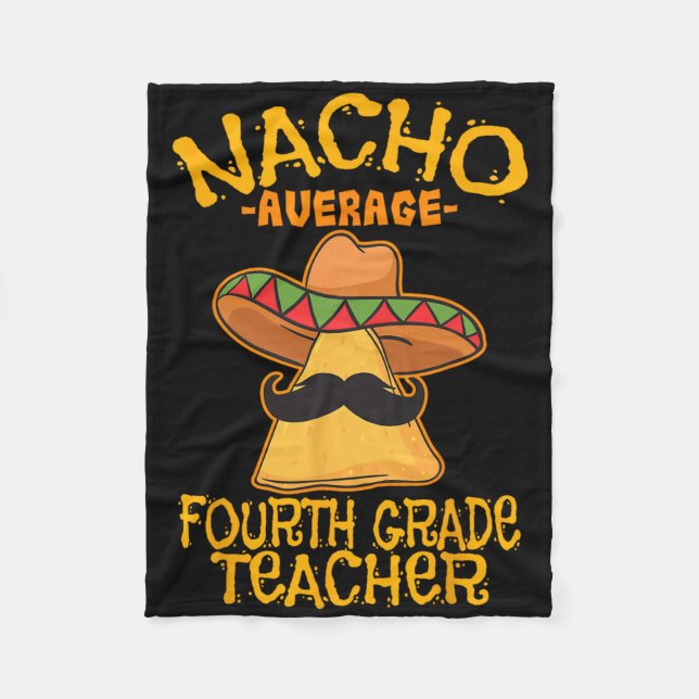 Nacho Average Fourth Grade Teacher 4th Grade Cinco Fleece Blanket (Front)