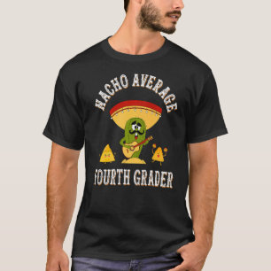 Nacho Average Fourth Grader  Sayings Back To Schoo T-Shirt