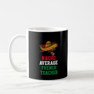 Nacho Average French Teacher Mug