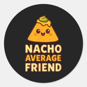 Nacho Average Friend Pun Classic Round Sticker