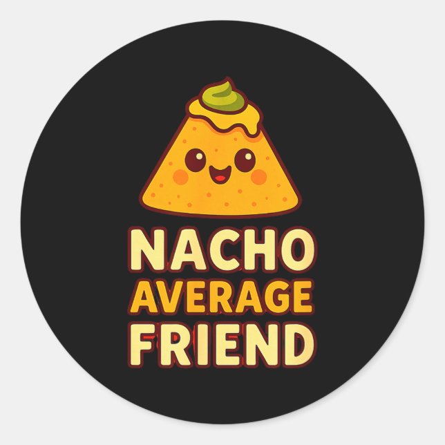 Nacho Average Friend Pun  Classic Round Sticker (Front)