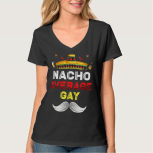 Nacho Average Gay Funny Cinco De Mayo Mexican Part T-Shirt
