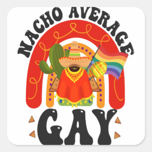 Nacho Average Gay Funny LGBTQ Cinco De Mayo Square Sticker