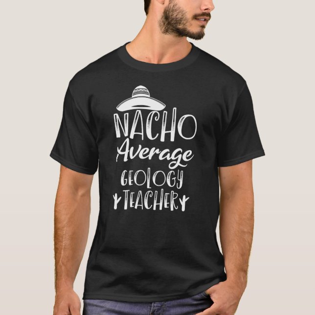 Nacho Average Geology Teacher T-Shirt (Front)