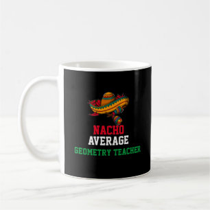 Nacho Average Geometry Teacher Mug