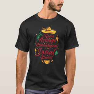 Nacho Average Gerontological Social Worker Cinco D T-Shirt