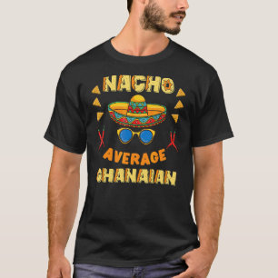 Nacho Average Ghanaian Cinco De Mayo T-Shirt