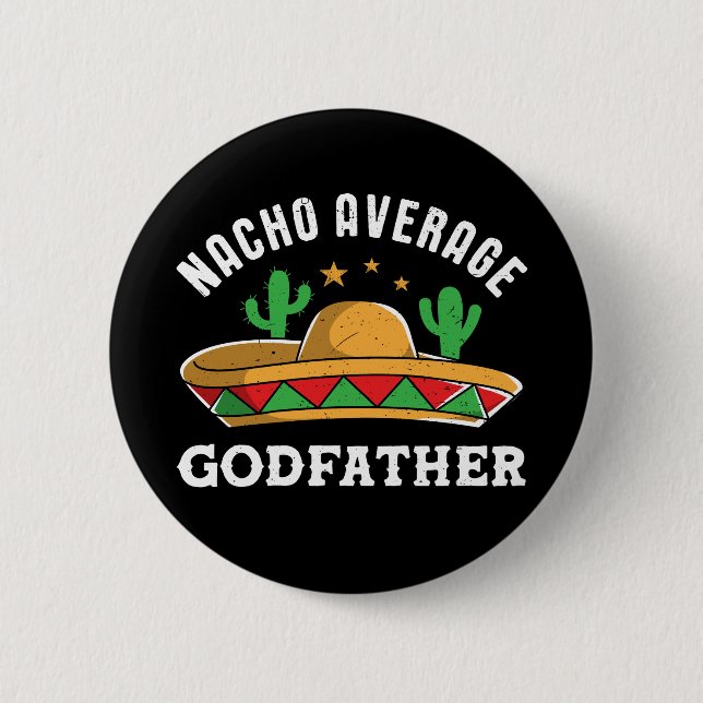 Nacho Average Godfather Funny Mexican Food Pun 6 Cm Round Badge (Front)
