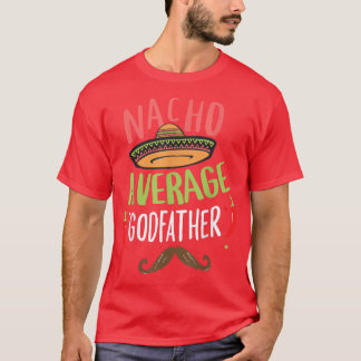 Nacho Average Godfather Meican Moustache Cinco de  T-Shirt