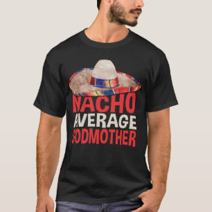 Nacho Average Godmother Cinco De Mayo Party Shirt