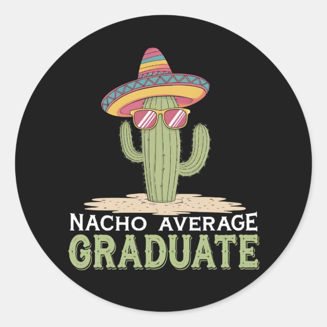 Nacho Average Graduate Cactus Graduation Mexican Classic Round Sticker (Front)