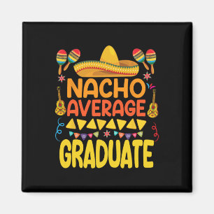 Nacho Average Graduate Funny Mexican Fiesta Cinco Magnet