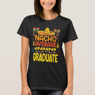 Nacho Average Graduate Funny Mexican Fiesta Cinco T-Shirt