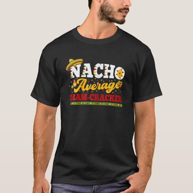 Nacho Average Gram-Cracker Mexican Hat Fiesta Cinc T-Shirt (Front)