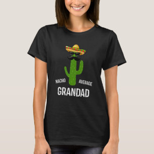 Nacho Average Grandad Best Grandad Ever Father's T-Shirt