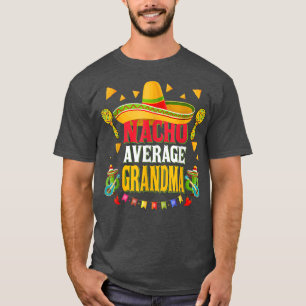 Nacho Average Grandma 2022 Cinco De Mayo Mexican F T-Shirt
