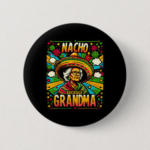 Nacho Average Grandma Cinco De Mayo Funny Gift For 6 Cm Round Badge