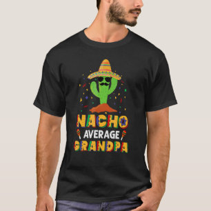Nacho Average Grandpa Cactus Sombrero Cinco De May T-Shirt
