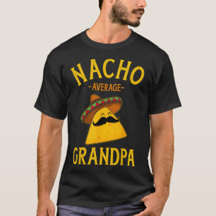 Nacho Average Grandpa For Cinco De Mayo And Father T-Shirt