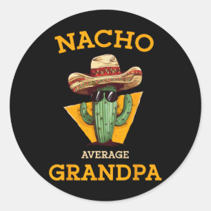 Nacho Average Grandpa Funny Mexican Papa Cinco De Classic Round Sticker