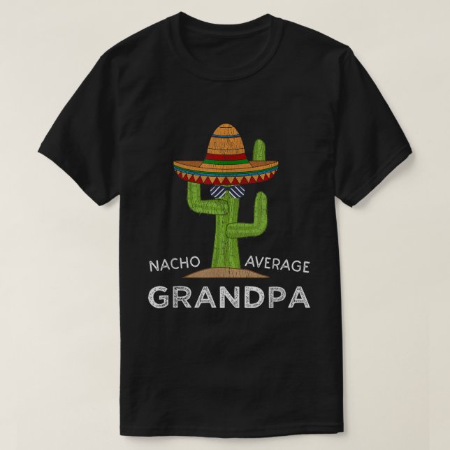 Nacho Average Grandpa Funny Sombrero Cactus Tee (Design Front)