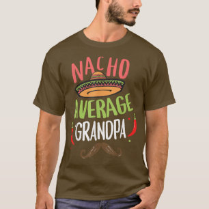Nacho Average Grandpa Meican Moustache Cinco de Ma T-Shirt