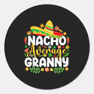 Nacho Average Granny Cinco De Mayo Mexican Family Classic Round Sticker