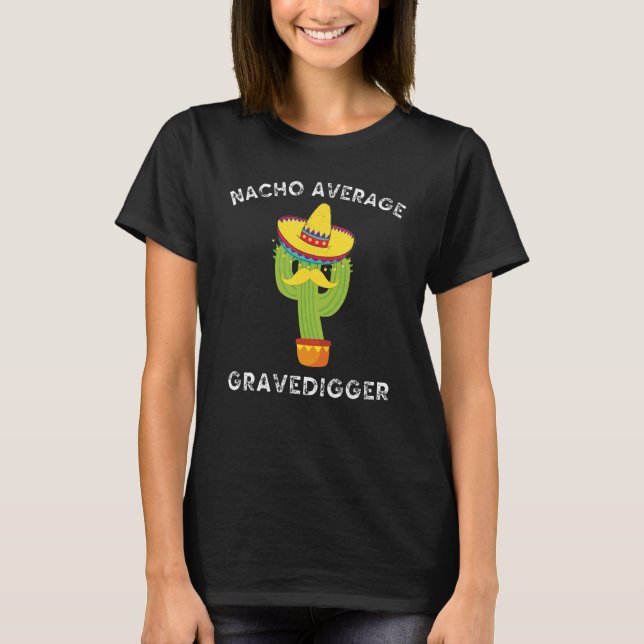Nacho Average Gravedigger  Mexican Cactus Fiesta T-Shirt (Front)
