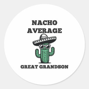 Nacho Average Great Grandson Fun Joke Mexican Cinc Classic Round Sticker