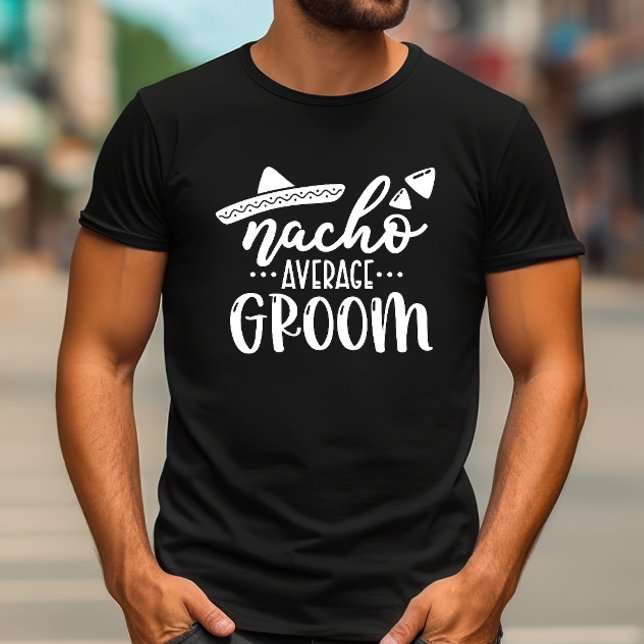 Nacho Average Groom Bachelor Party Group T-Shirt (Nacho Average Groom Tshirt)