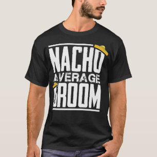 Nacho Average Groom, Bachelor Party  T-Shirt