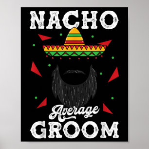 Nacho Average Groom Bearded Groom Funny Meme _1 Poster